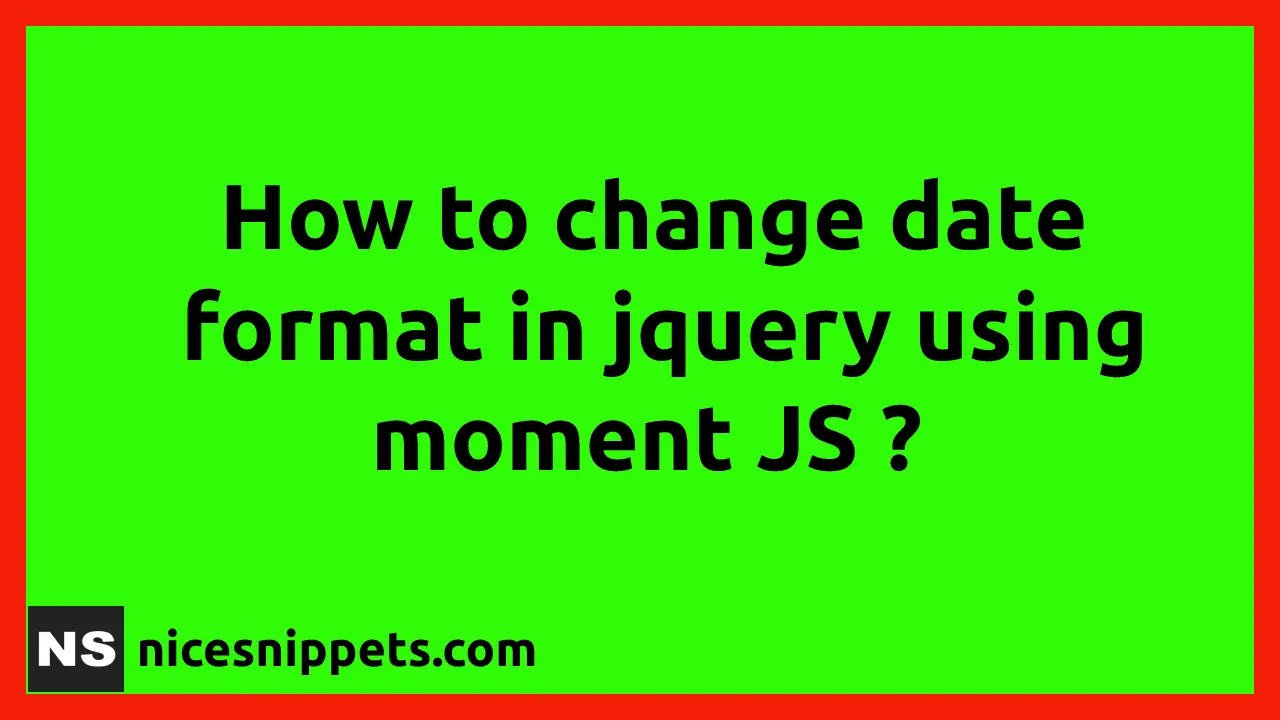 How To Change Date Format In JQuery Using Moment Js ?