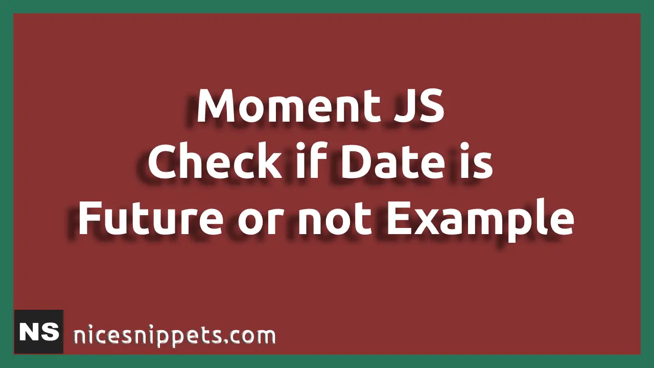 Moment JS Check if Date is Future or not Example