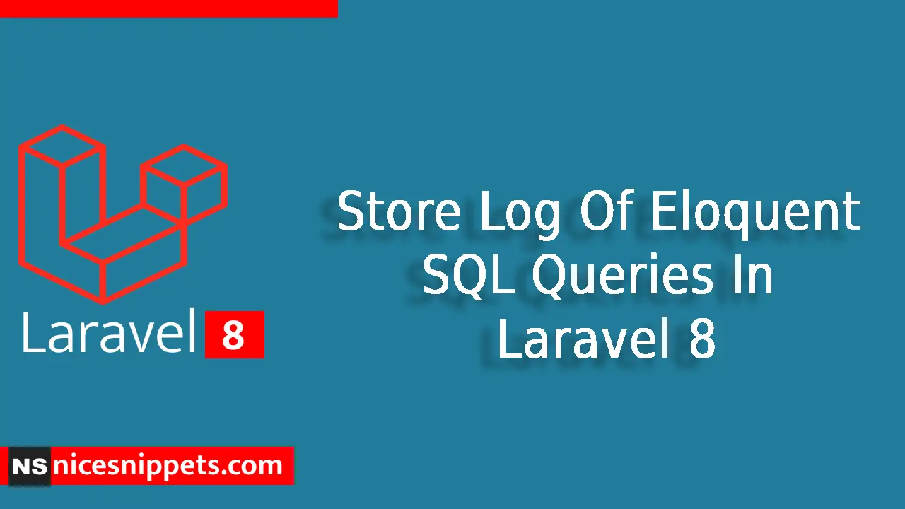 Store Log Of Eloquent SQL Queries In Laravel 8