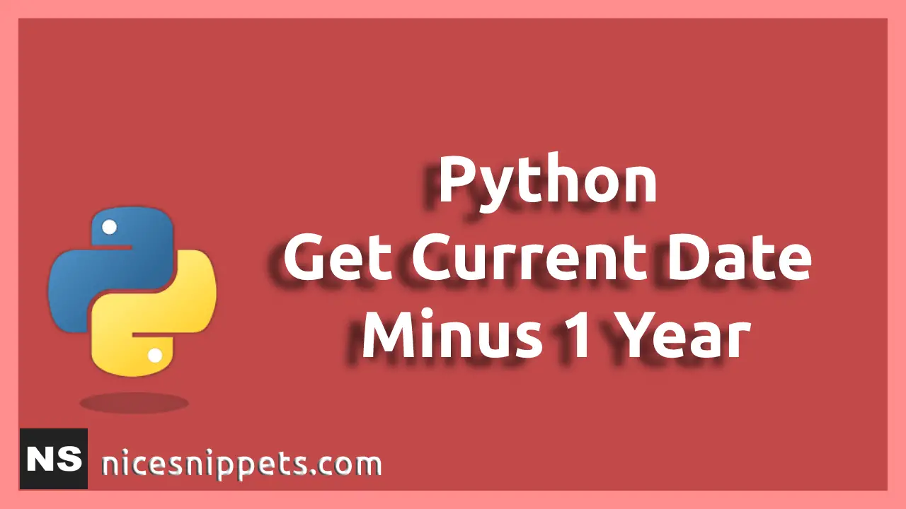 Python Get Current Date Minus 1 Year