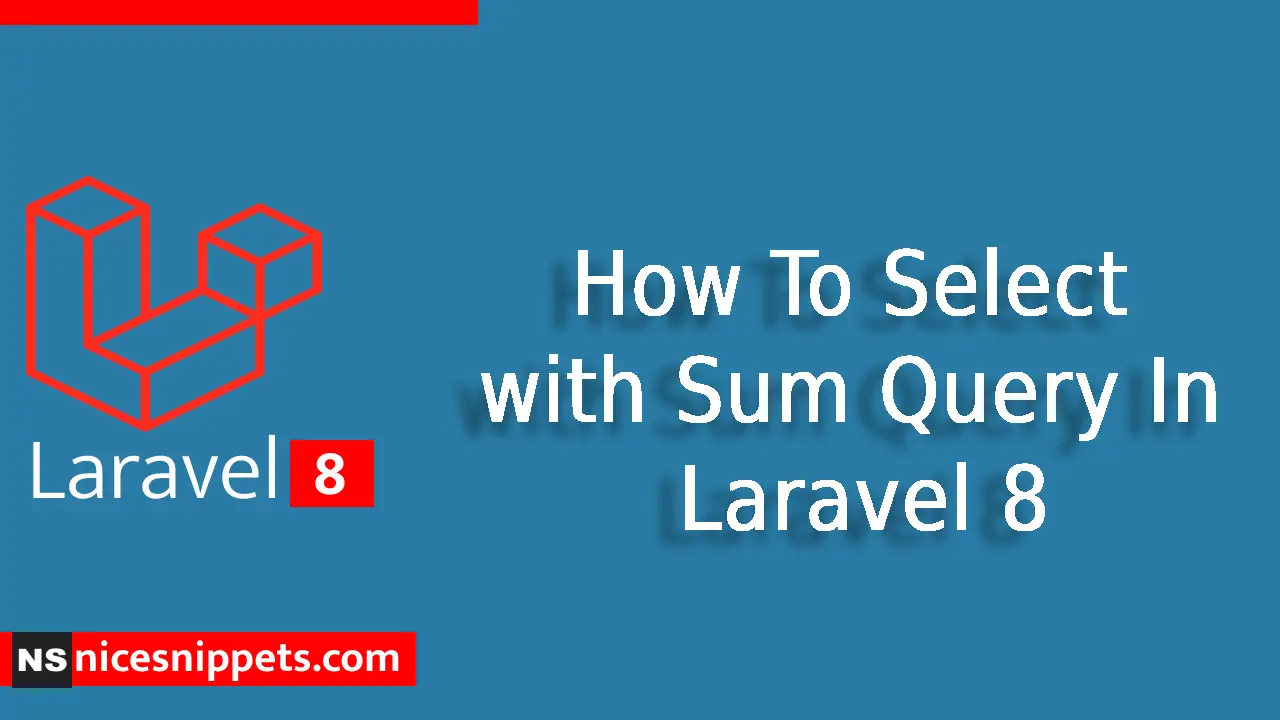 How To Select with Sum Query In Laravel 8?