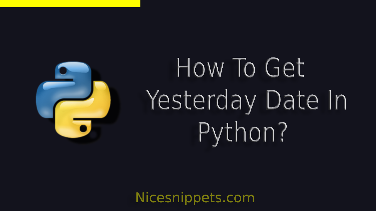 How To Get Yesterday Date In Python?