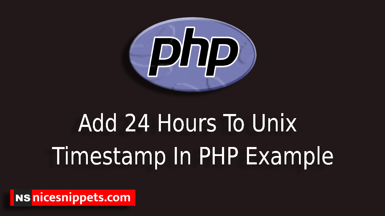 Add 24 Hours To Unix Timestamp In PHP Example