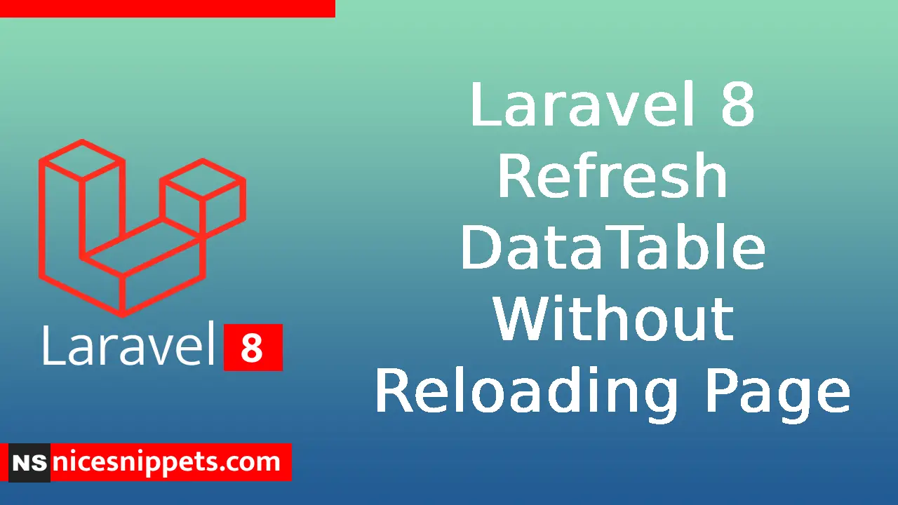 Laravel 8 Refresh DataTable Without