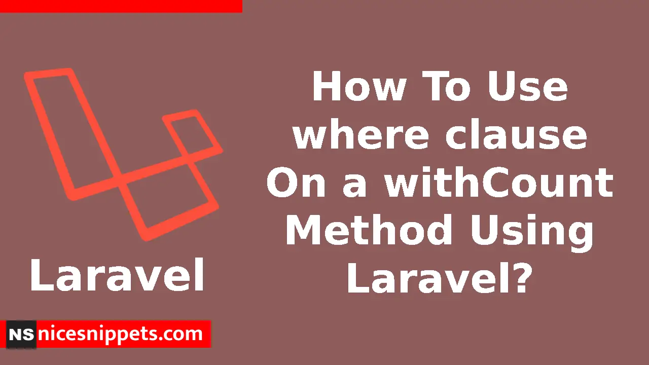 How To Use where clause On a withCount Method Using Laravel?