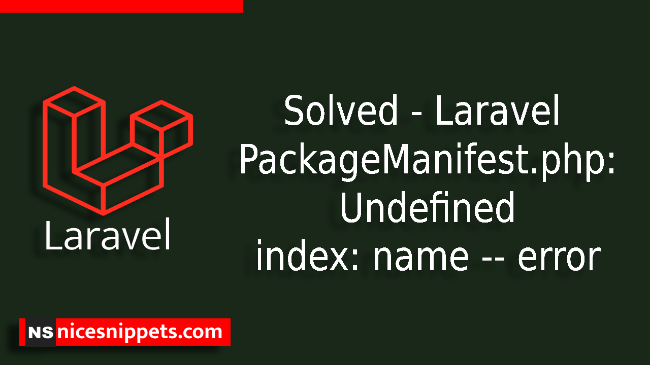 Solved - Laravel PackageManifest.php: Undefined index: name -- error