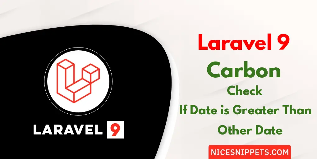 Laravel 9 Carbon Check If Date Is Greater Than Other Date